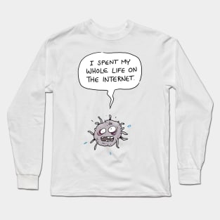 I Spent My Whole Life on the Internet Long Sleeve T-Shirt